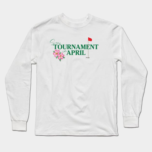 Some Tournament In April Long Sleeve T-Shirt by Tebird